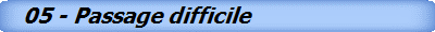 05 - Passage difficile