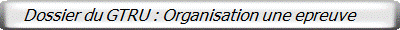    Dossier du GTRU : Organisation une epreuve