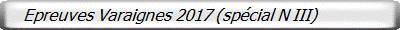    Epreuves Varaignes 2017 (spécial N III)
