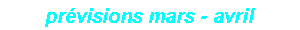 prévisions mars - avril